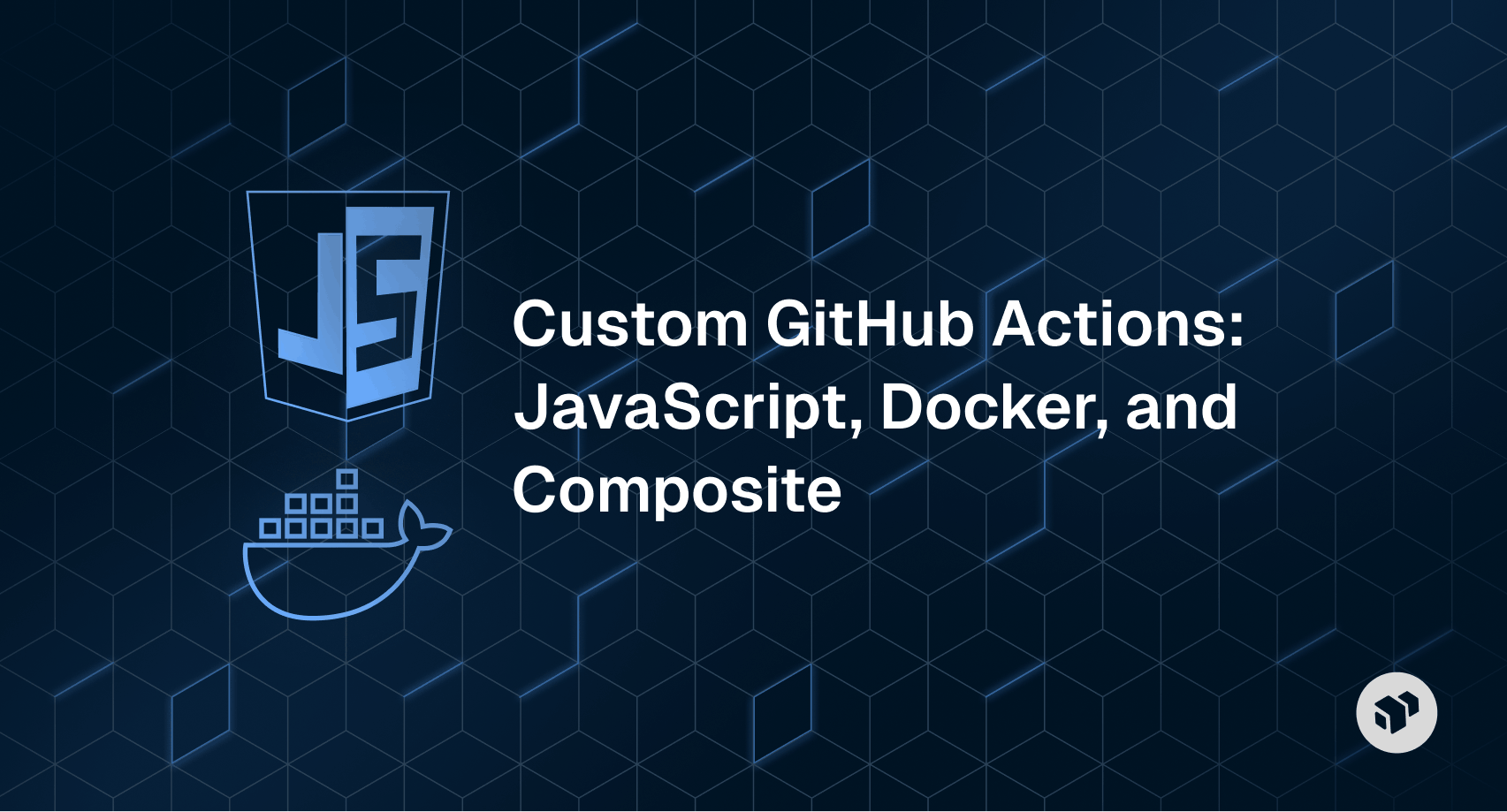 Guide to creating custom GitHub Actions using JavaScript, Docker, and composite actions